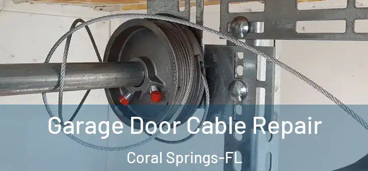 Garage Door Cable Repair Coral Springs-FL